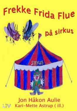 Frekke Frida Flue på sirkus – Jon Håkon Aulie / Kari-Mette Astrup