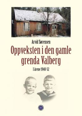 Oppveksten i den gamle grenda Valberg - Arvid Sørensen