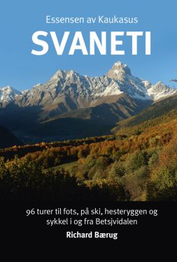 Essensen av Kaukasus : Svaneti - Richard Bærug