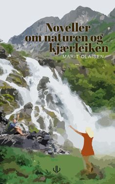 Noveller om naturen og kjærleik - Marit Olaisen